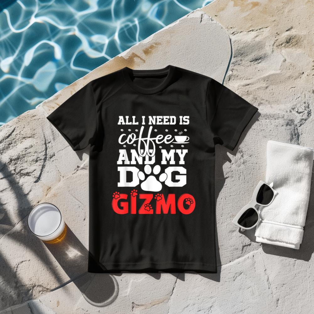Dog Name Gizmo All In Need Is Coffee My Dog Named Gizmo T-Shirt