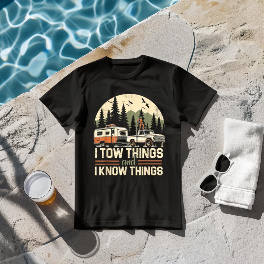 I Tow Things and I know Things Fathers Day Hiking Funny T-Shirt