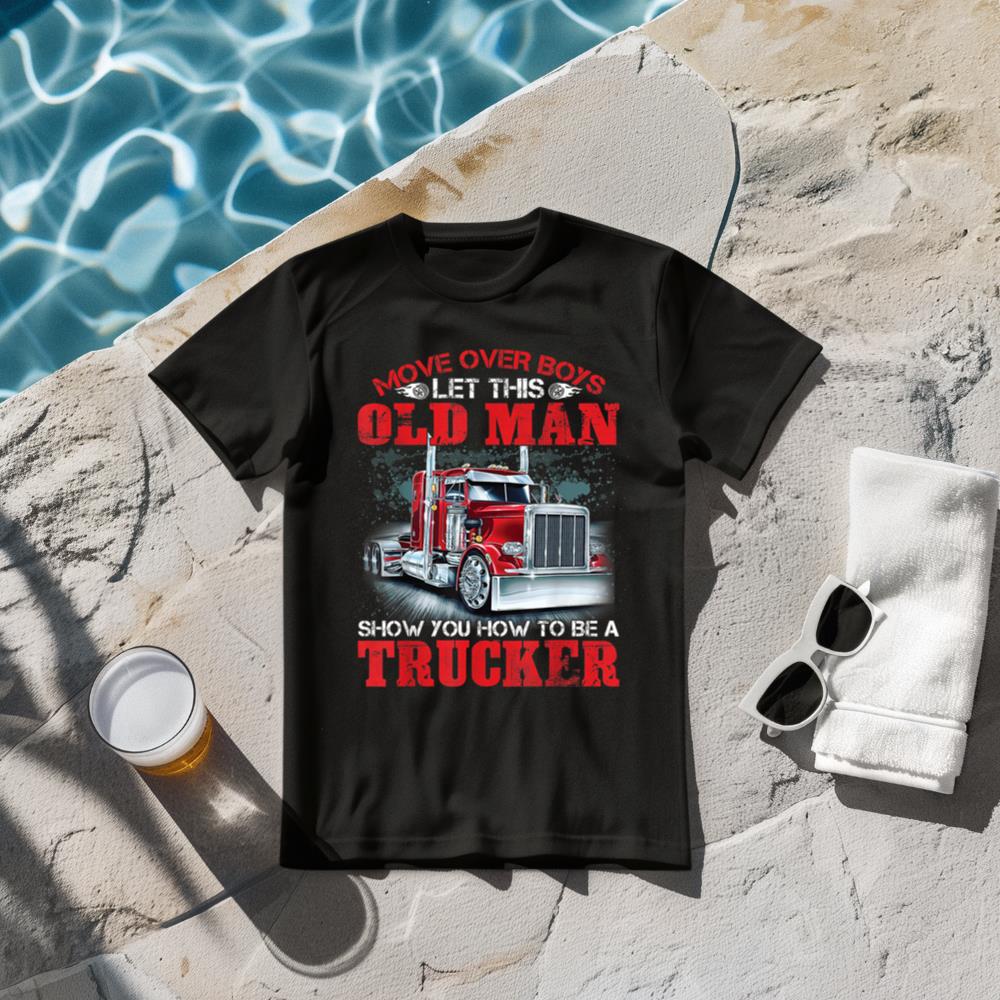 Let This Old Man Show You How To Be A Trucker Funny T-Shirt