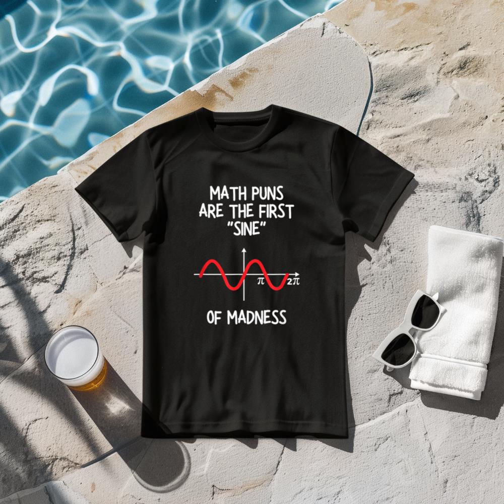 Math Puns Are The First Sine Of Madness - Funny Math Lover T-Shirt