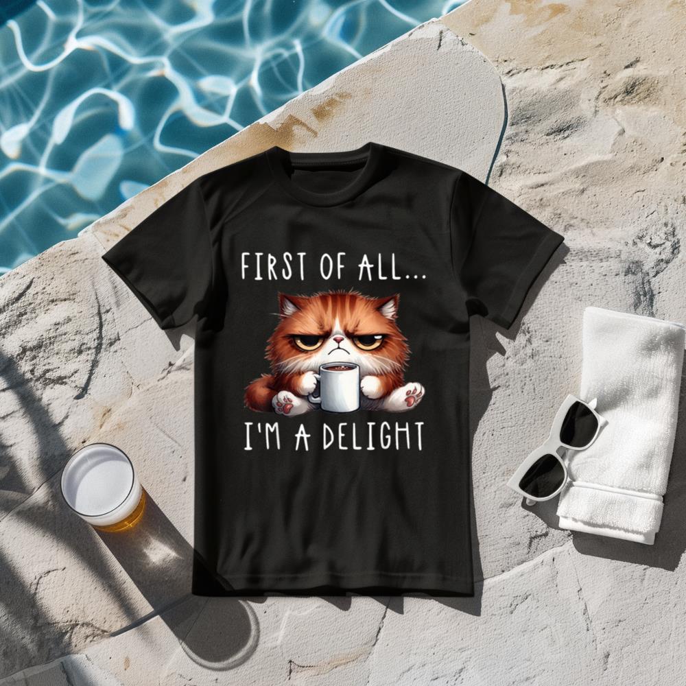 First Of All I'm A Delight Sarcastic Coffee Grumpy Funny Cat T-Shirt