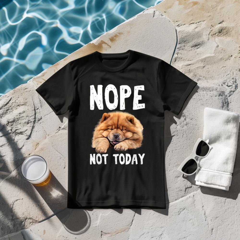 NOPE NOT TODAY Lazy Dog Funny Chow Chow T-Shirt