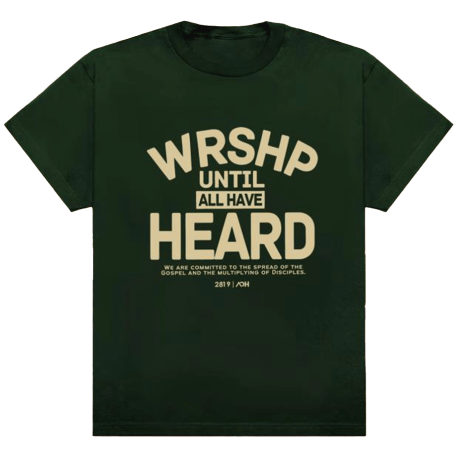 2819 Church Merch Aoh Wrshp Until All Have Heard Shirt Green Gifts For Husband Gifts For Fans