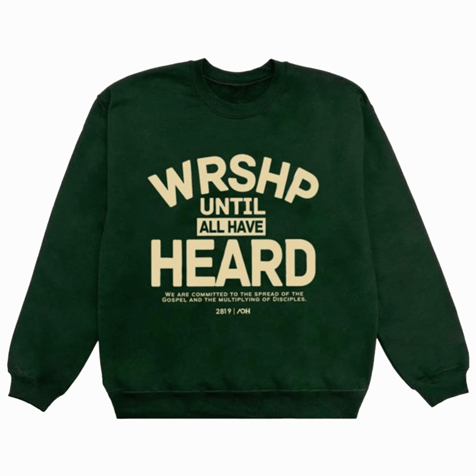 2819 Church Merch Aoh Wrshp Until All Have Heard Sweatshirt Gifts For Father's Day