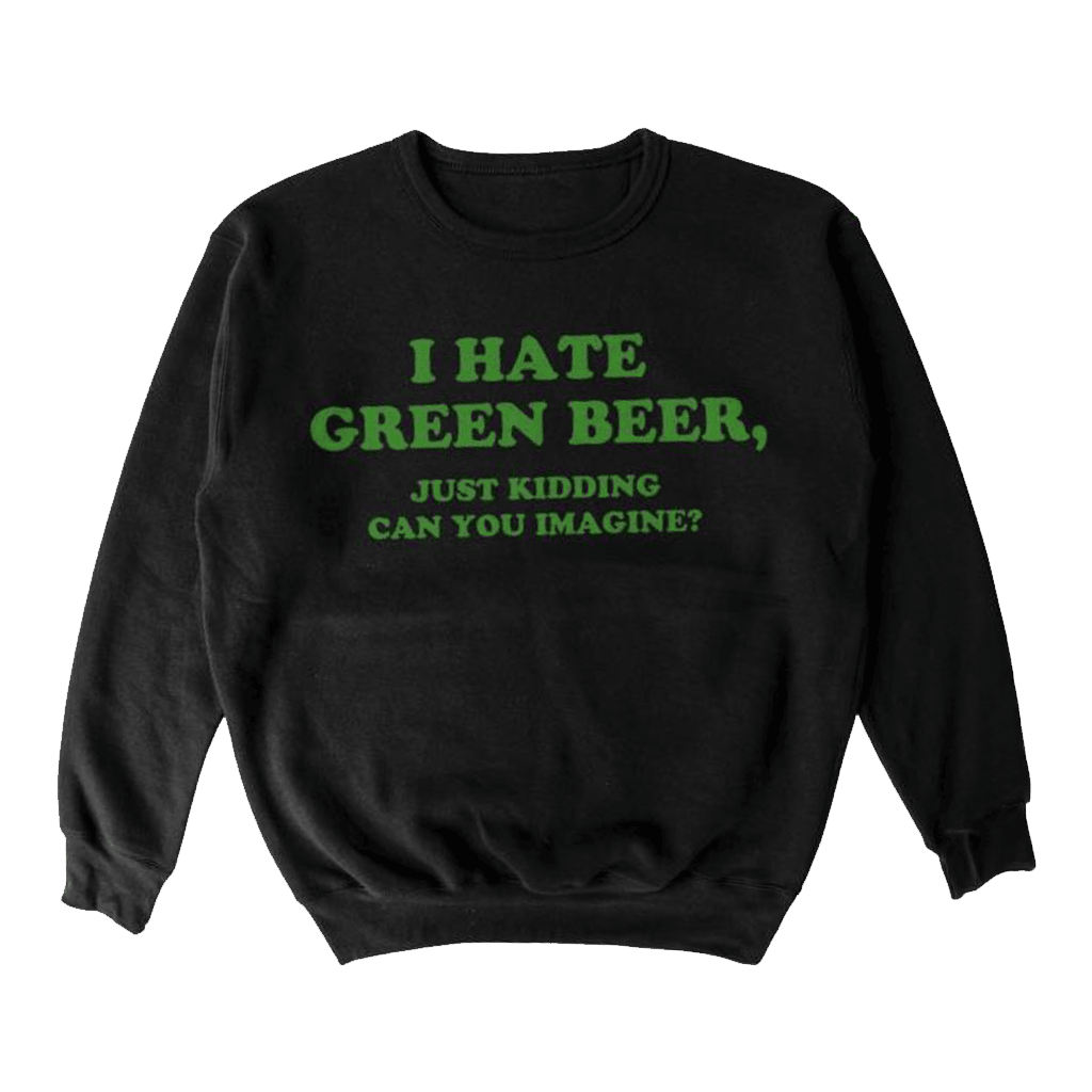 Almost Friday Merch I Hate Green Beer Sweatshirt Presents For Boyfriend