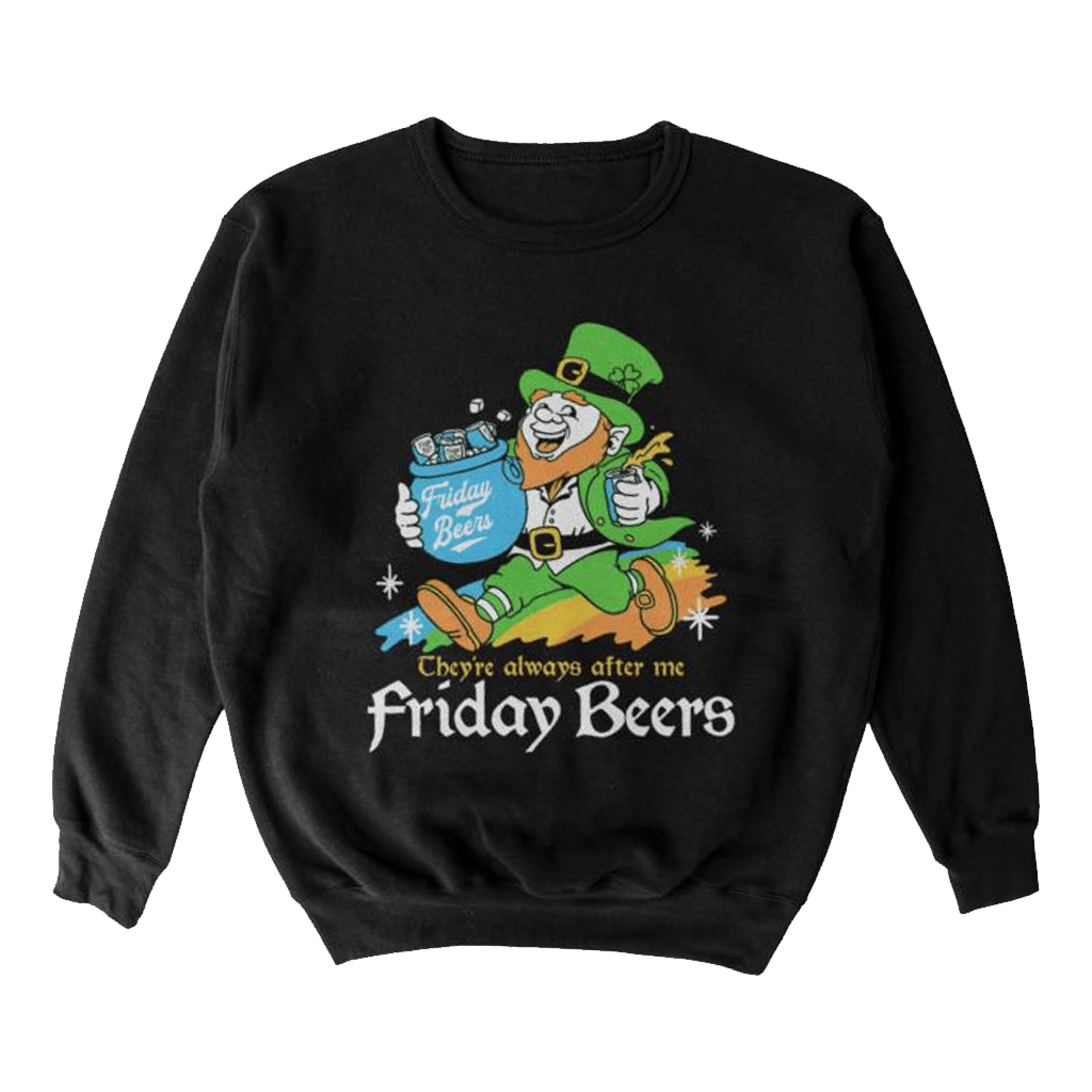 Almost Friday Merch They're After My Friday Beers Crewneck Sweatshirt Present For Husband