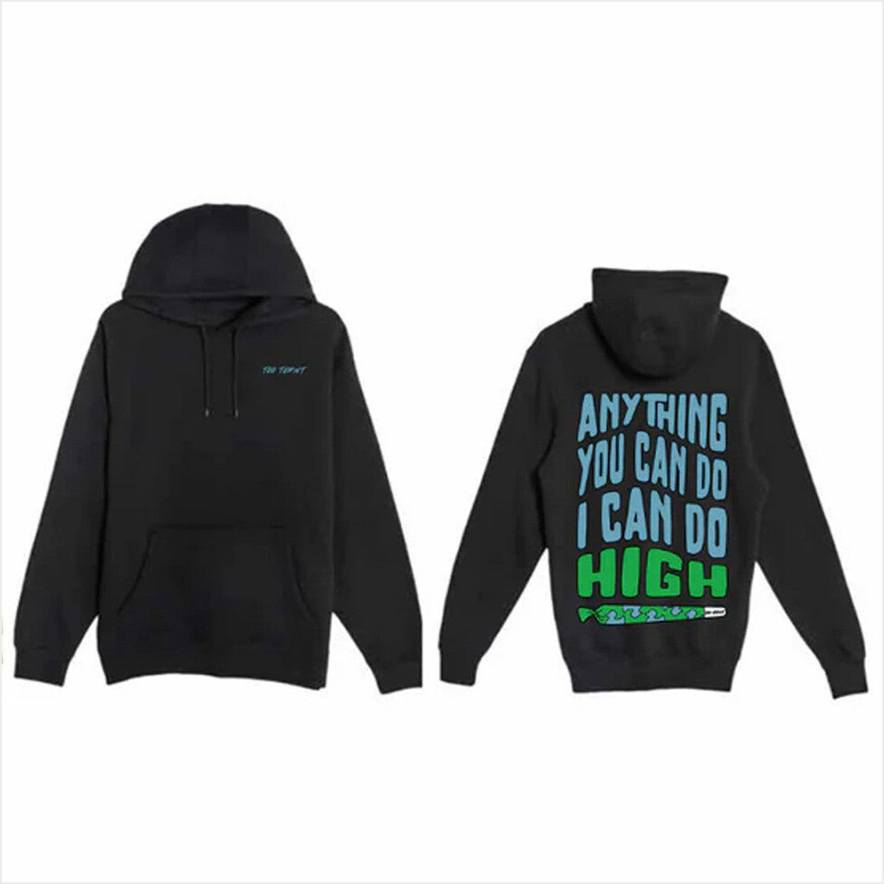 Anything You Can Do I Can Do High Hoodie Too Turnt Tony Merch Best Birthday Gifts For Besties
