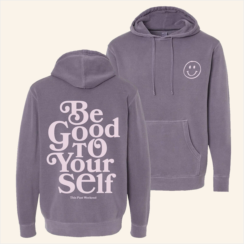 Be Good To Yourself Hoodie Theo Von Merch Gift Ideas For Friends Birthday Gifts For Best Friend
