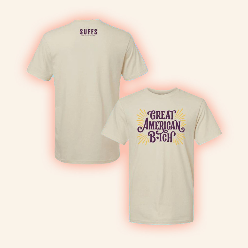 Broadway Merchandise Suffs Great American Bitch T-Shirt Gifts For Dudes