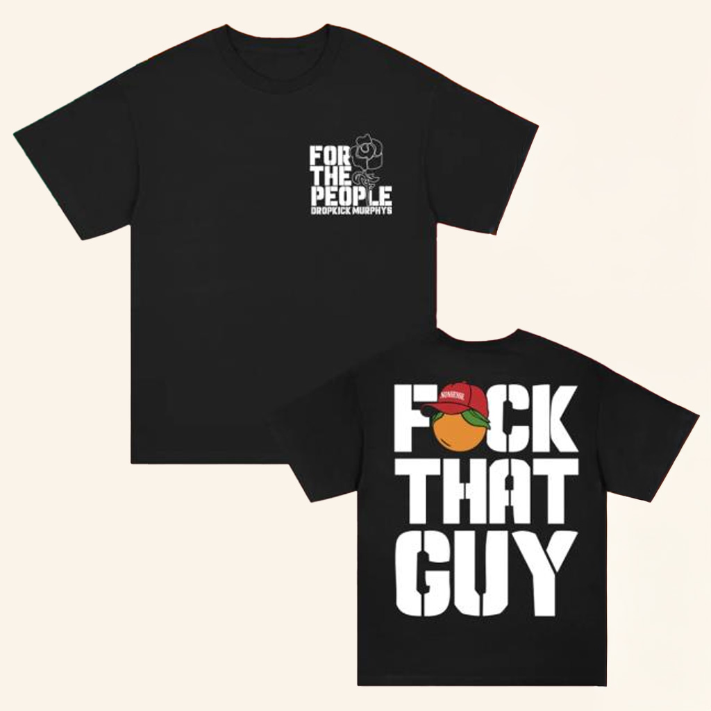 Dropkick Murphys Merch For The People Dropkick Murphys Fck That Guy Shirt Gifts For Dudes