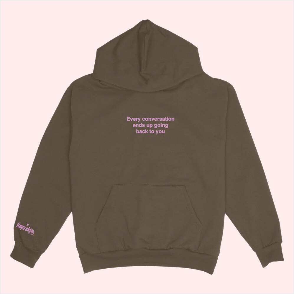 Every Conversation Hoodie Freya Skye Merch Birthday Gifts For Besties Christmas Presents