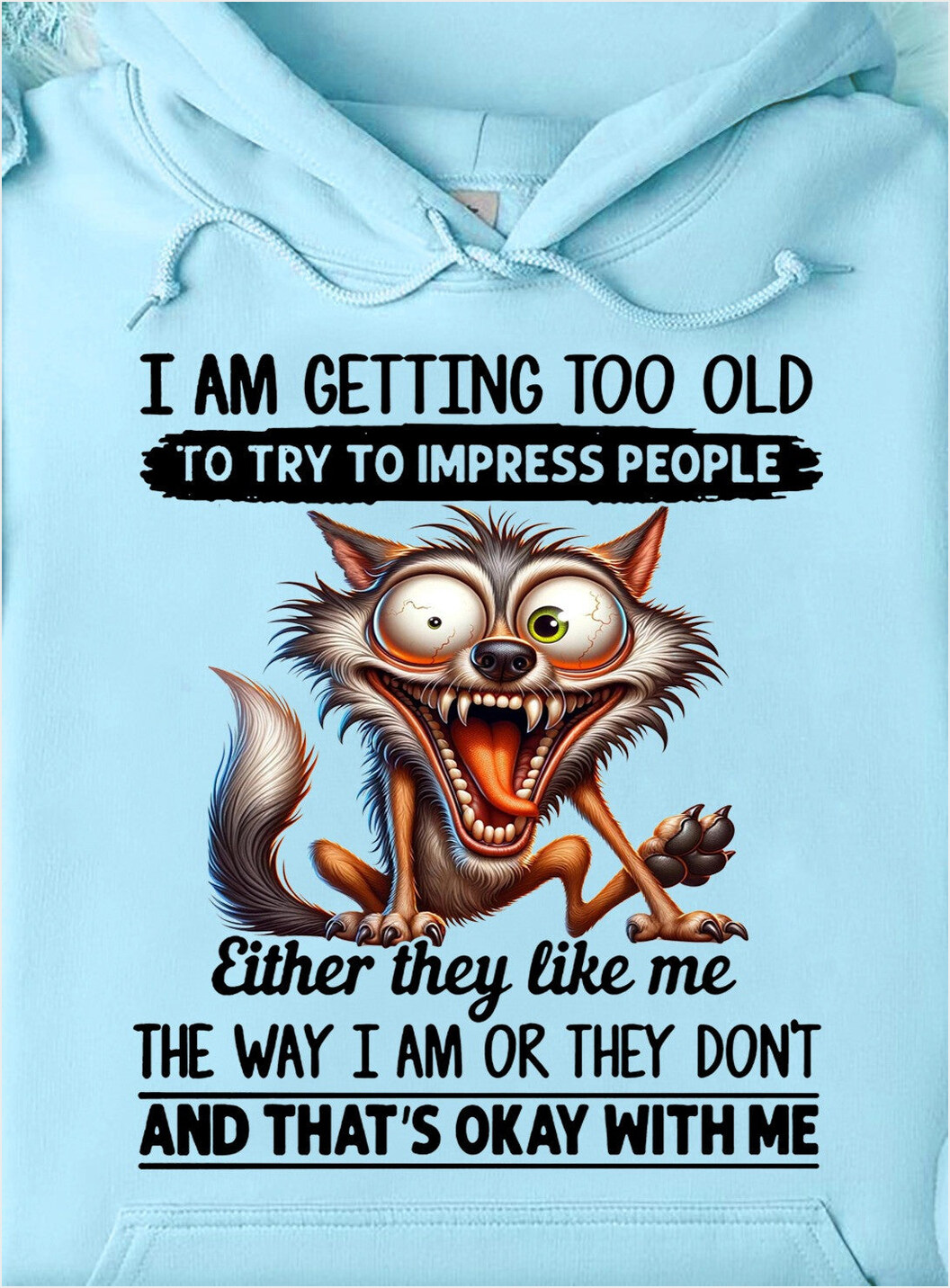 I Am Getting Too Old To Try To Impress People Hoodie Funny Quote Hoodie Birthday Gifts For Wife
