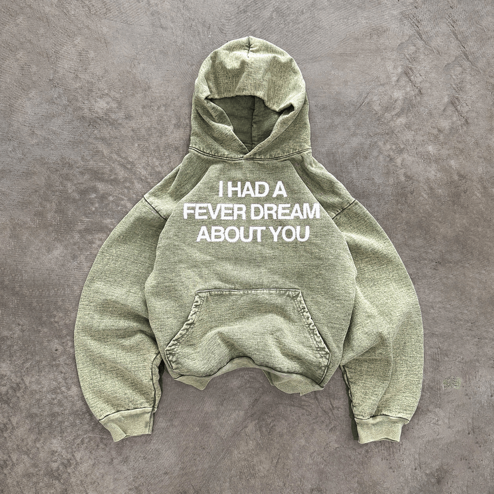 I Had A Fever Dream About You Hoodie Best Father's Day Special Gifts