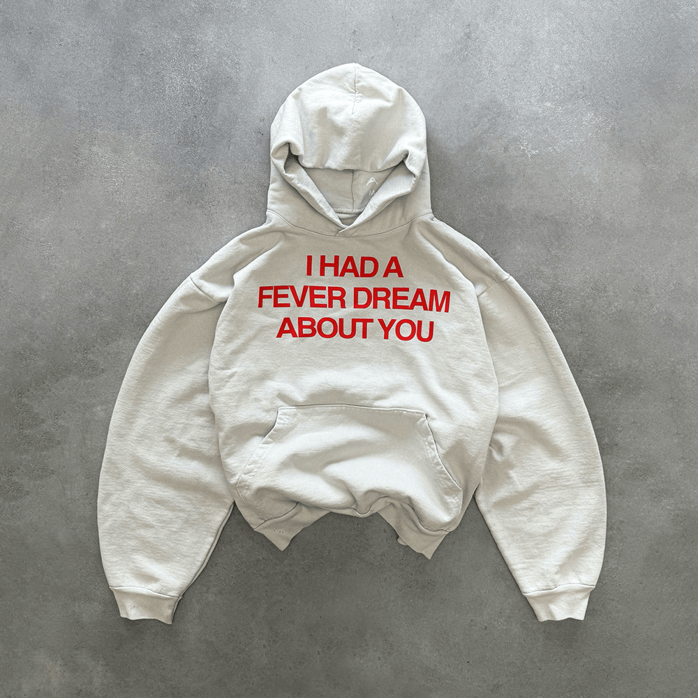 I Had A Fever Dream About You Hoodie Best Gifts For Friends