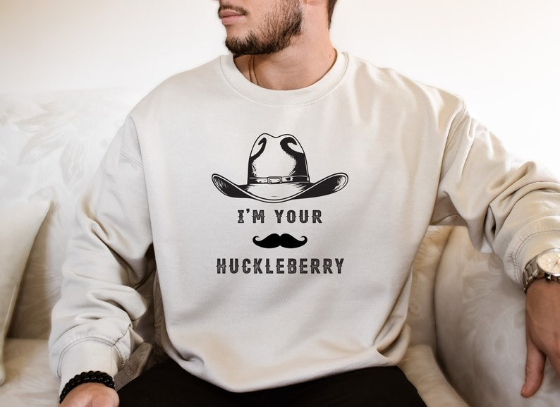 I'm Your Huckleberry Sweatshirt Doc Holliday Sweatshirt Gifts For Husband