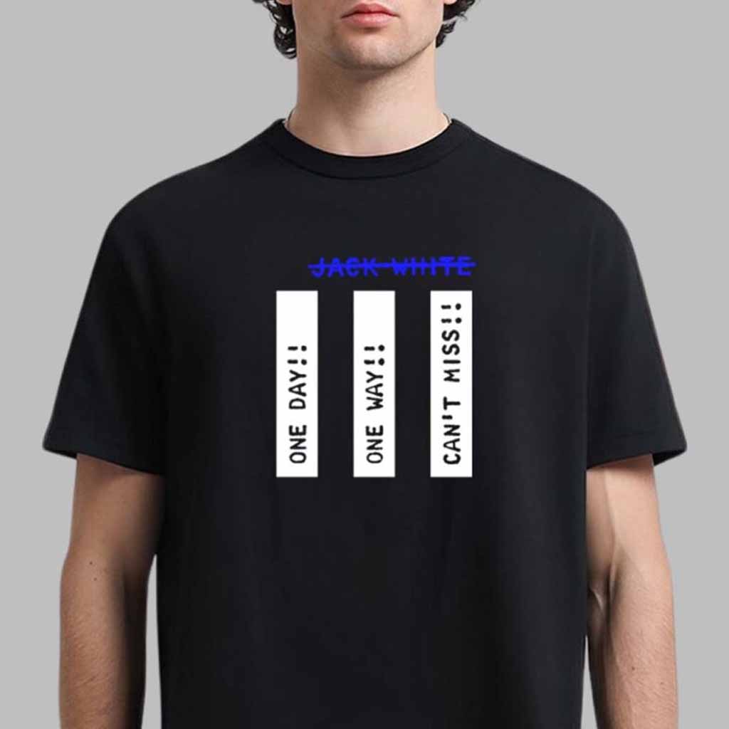 Jack White One Day One Way Canï¿½t Miss No Name T-Shirt Jack White Merch Gifts For Husband