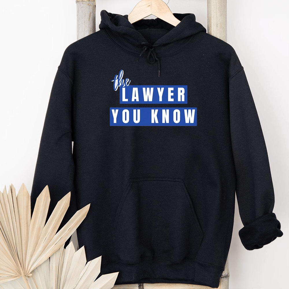 Lawyer You Know Merch The Lawyer You Know Hoodie Gift Ideas For Girlfriend