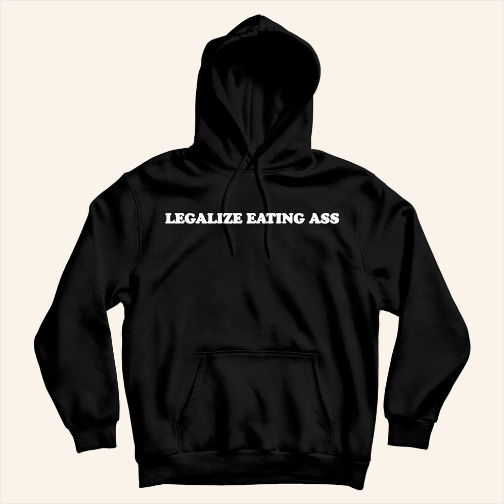Legalize Eating Ass Black Hoodie Dannyduncan69 Merch Birthday Ideas For Husband
