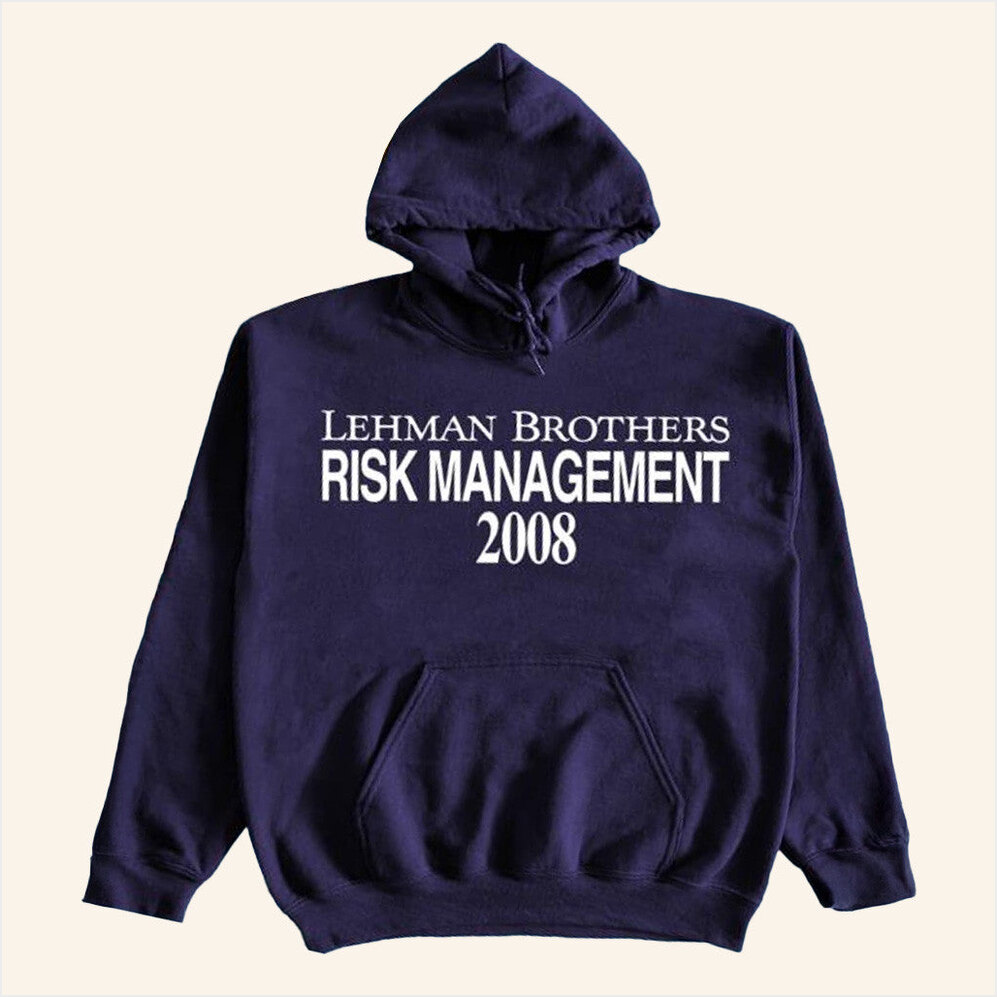 Lehman Brothers Risk Management 2008 Hoodie Itisbarelylegal Merch Birthday Gifts For Brother