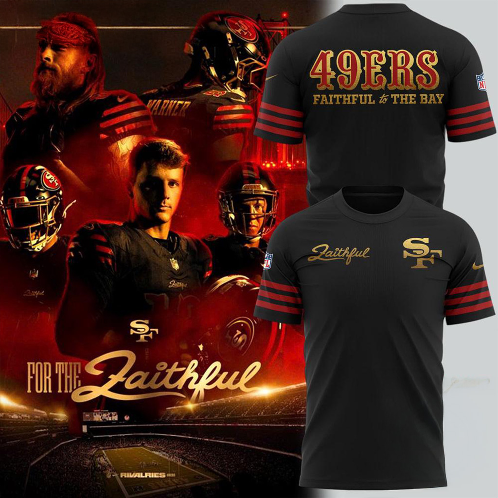 San Francisco 49Ers Faithful To The Bay 2025 T-Shirt 49Ers Merch Fans Gifts