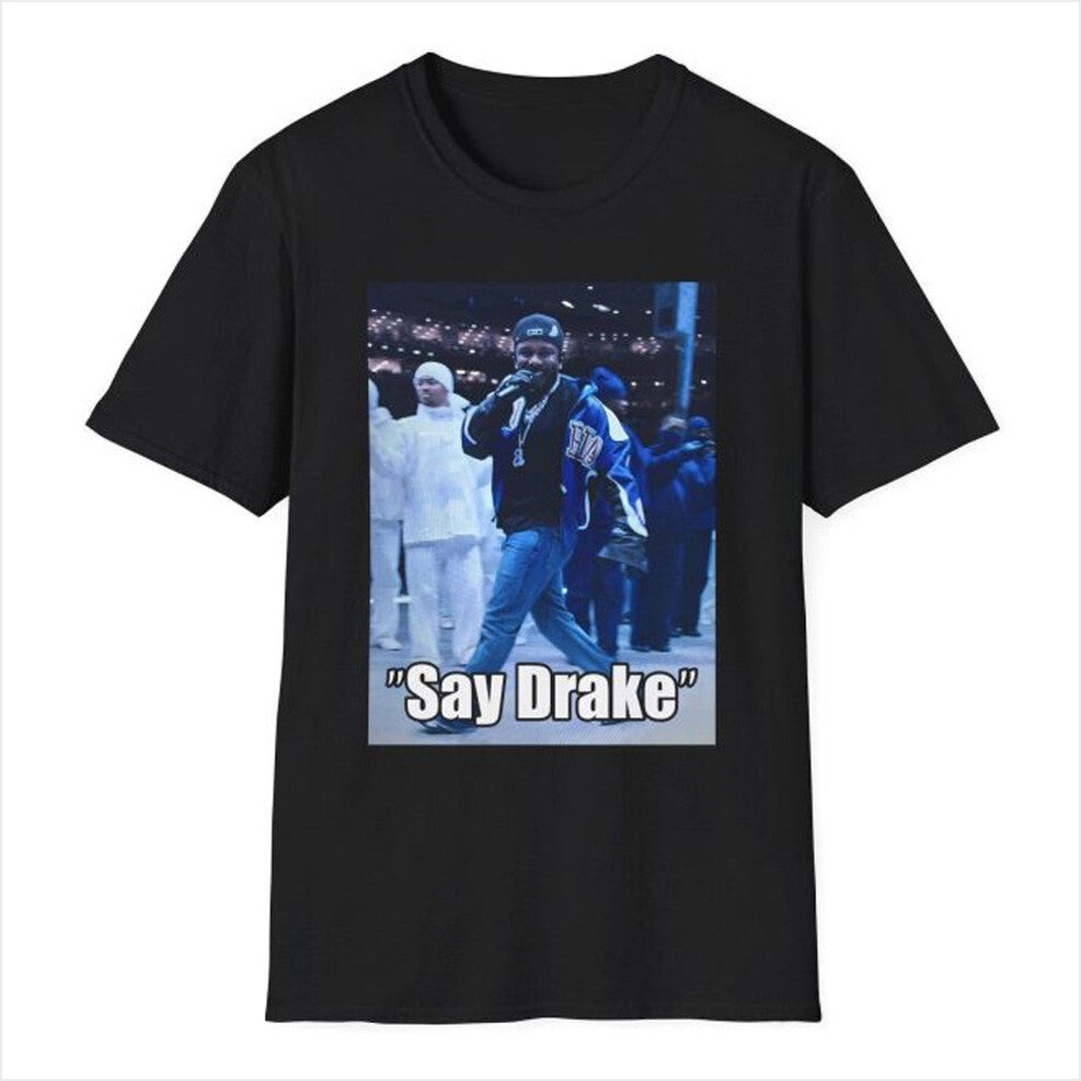 Say Drake Kendrick Lamar Super Bowl T-Shirt Kendrick Lamar Merch Best Friend Birthday Gifts