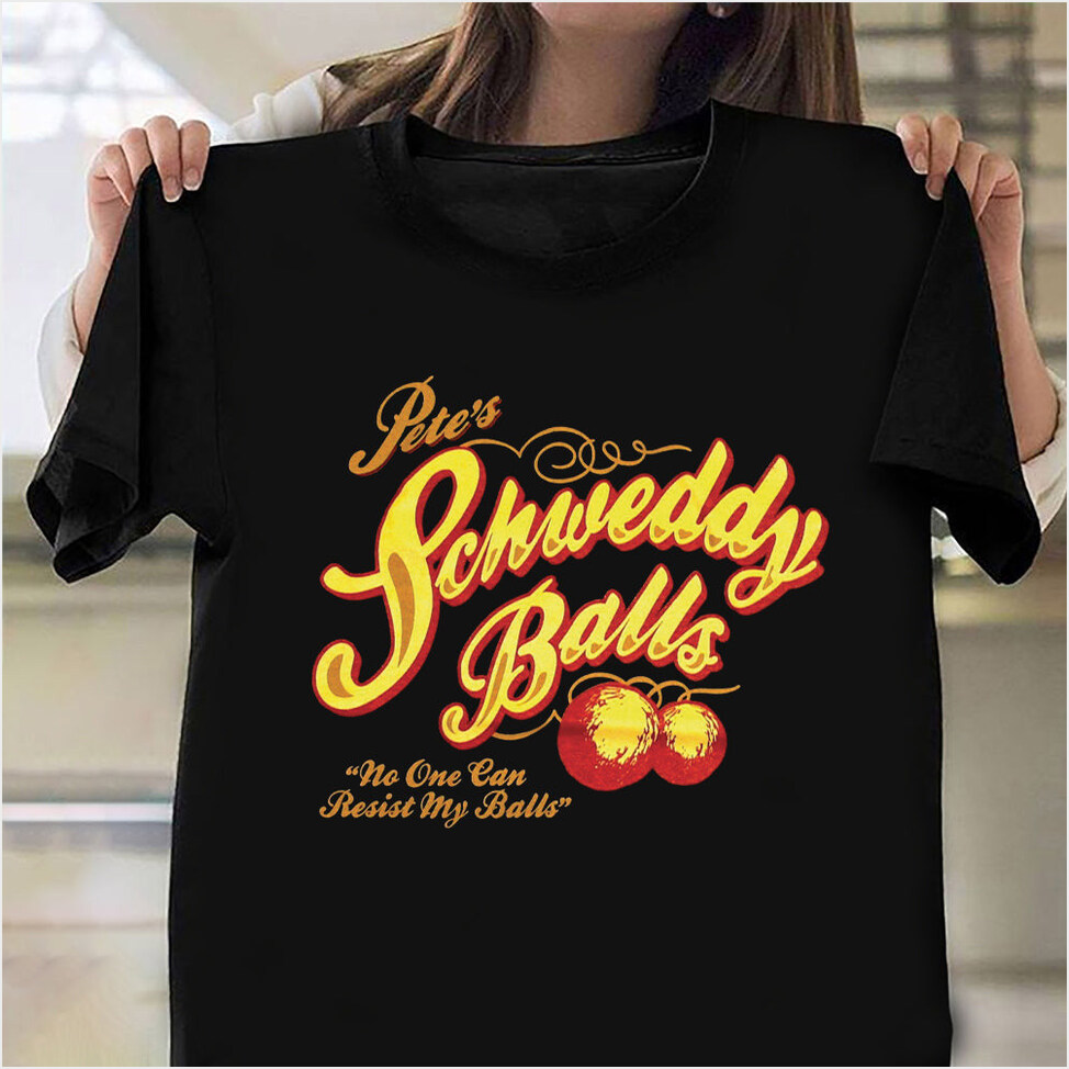 Schweddy Balls Shirt SNL Schweddy Balls T-Shirt No One Can Resist My Balls Gifts For Best Friend