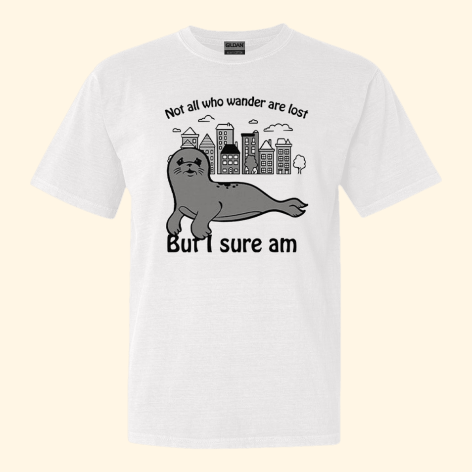 Seal Not All Who Wander Are Lost But I Sure Am T-Shirt Funny Tee Best Friend Birthday Gifts