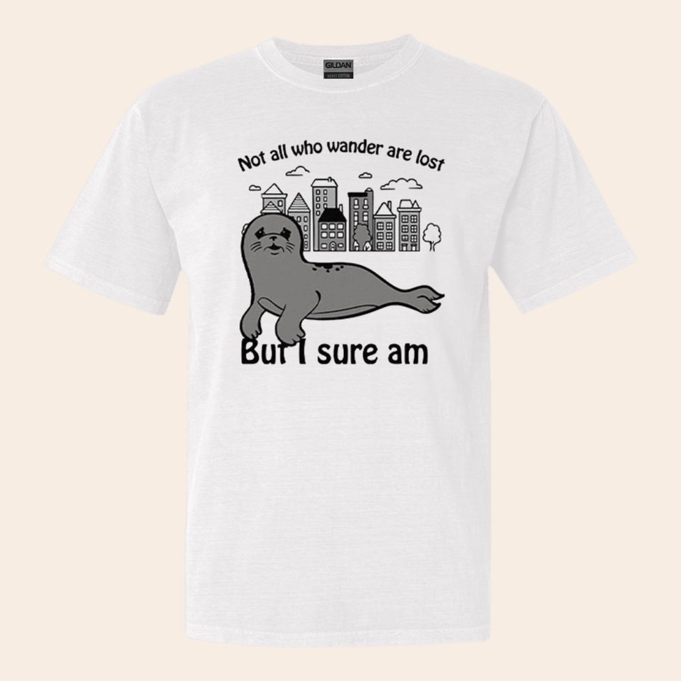 Seal Not All Who Wander Are Lost But I Sure Am T-Shirt Funny Tee Father's Day Gifts For Dad
