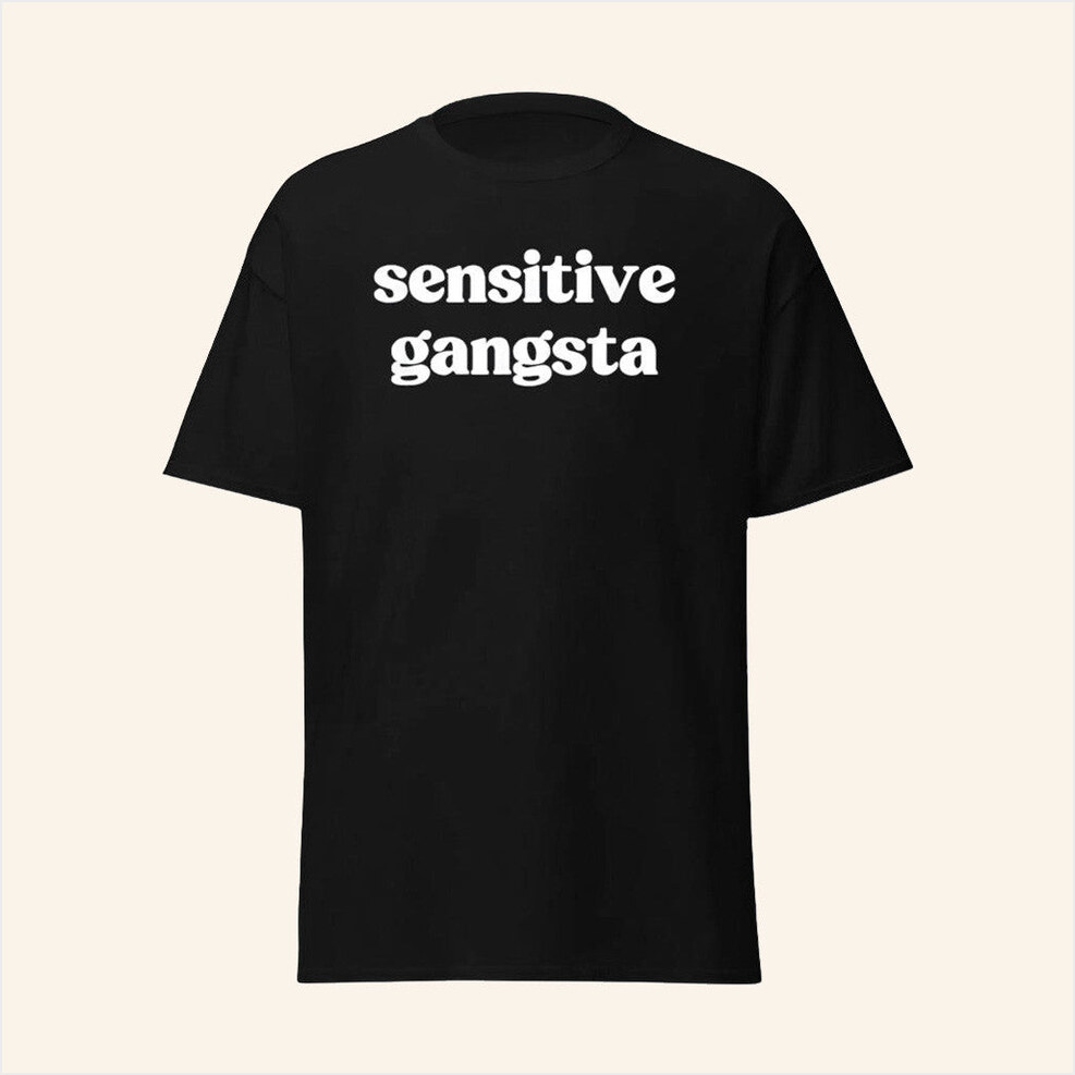Sensitive Gangsta Black T-Shirt Sensitive Gangsta Merch Best Gifts For Dad Birthday Gift Ideas