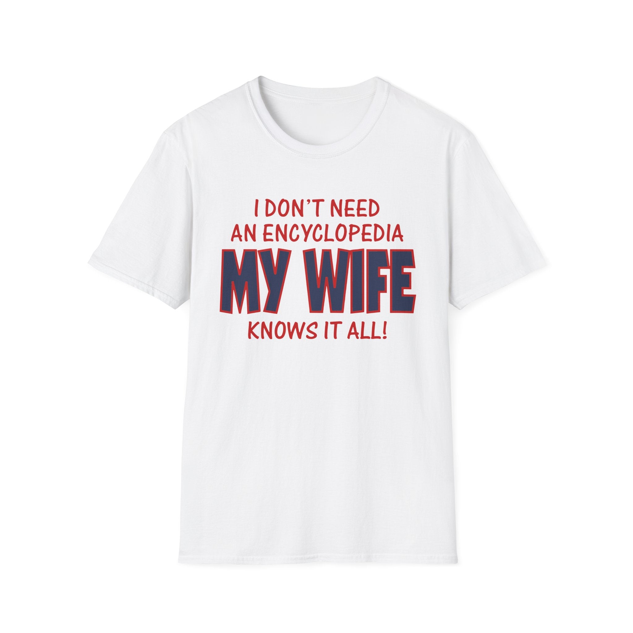 Slushy Noobz merch I Donï¿½t Need An Encyclopedia My Wife Knows It All Unisex Softstyle T-shirt Gifts For Friends