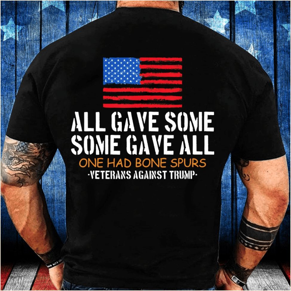 Some Gave All One Had Bone Spurs Shirt Veterans Against Trump T-Shirt Dad Birthday Gifts