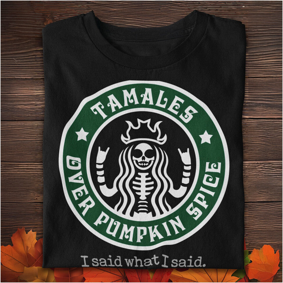 Tamales Over Pumpkin Spice Shirt Tamale Season T-Shirt Funny Halloween Clothing