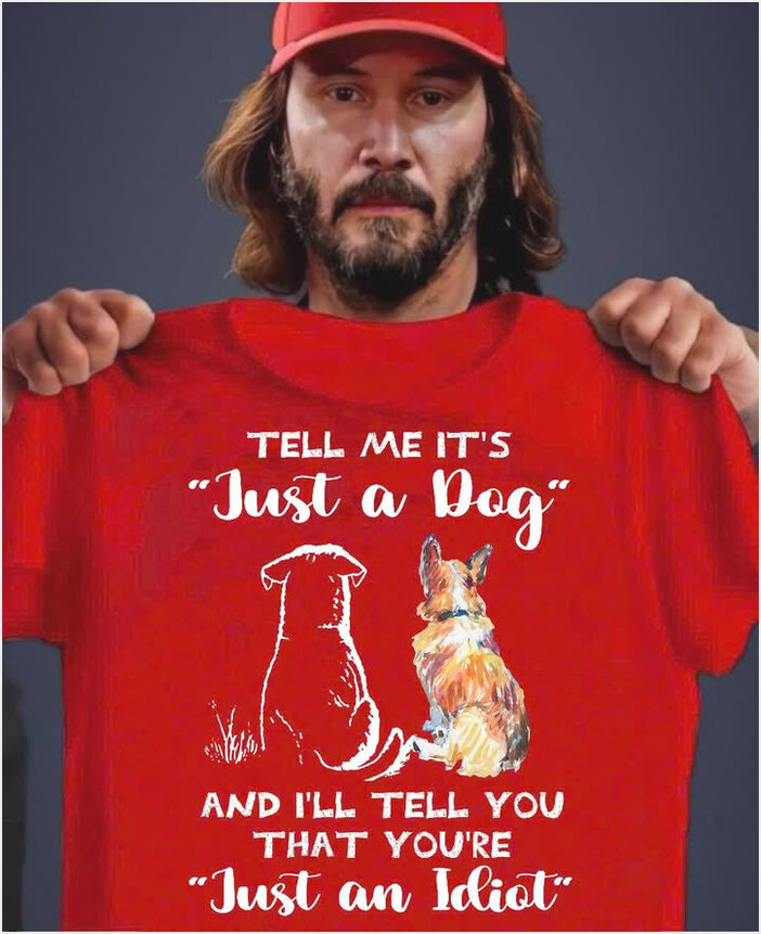 Tell Me It's Just A Dog And I'll Tell You Shirt Birthday Gifts For Dog Lovers Gifts For BFF