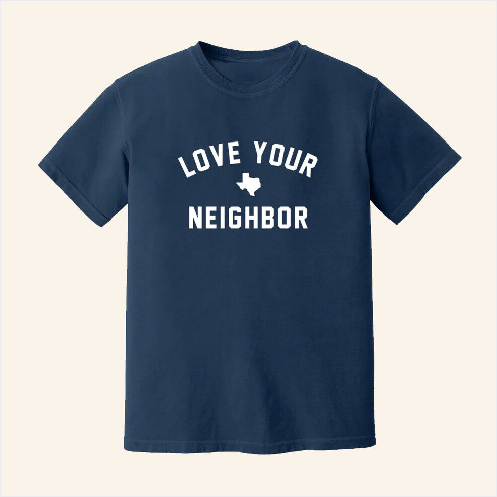 Texas Love Your Neighbor Shirt The Shop Forward Merch Texas Strong T-Shirt Gifts For Dudes