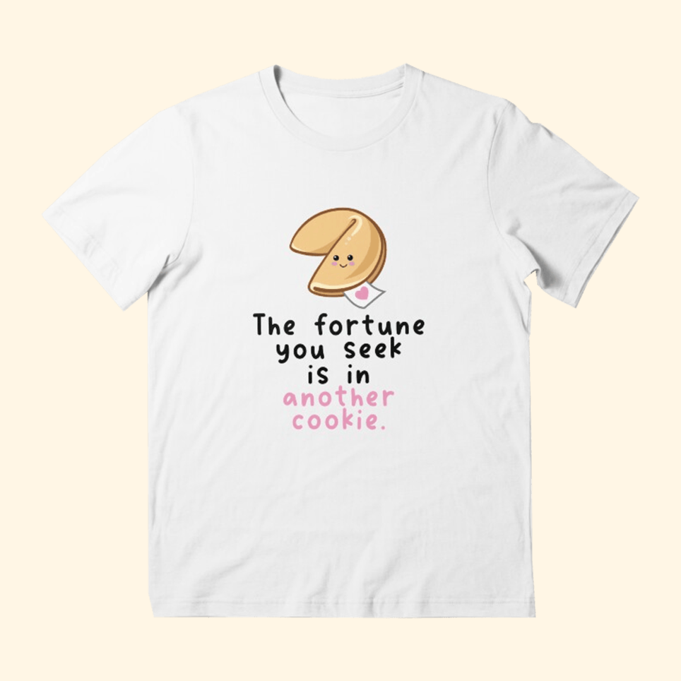 The Fortune You Seek Is In Another Cookie Shirt Cute Birthday Gifts For Best Friend