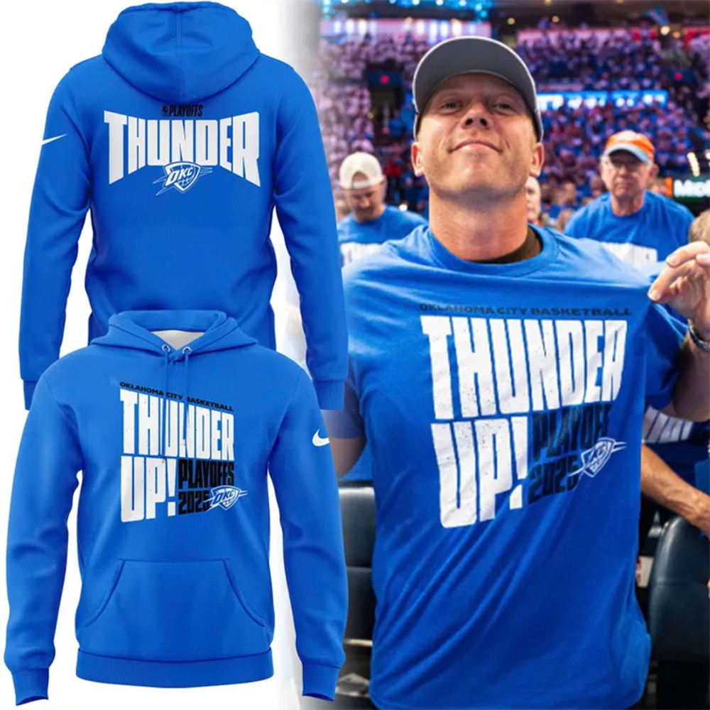 Thunder Up Play Offs 2025 Oklahoma City Thunder Oklahoma City Basketball Hoodie Fans Gifts