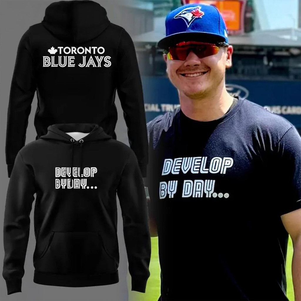 Toronto Blue Jays Develop By Day 2025 Hoodie Toronto Blue Jays Merch Gifts For Dad
