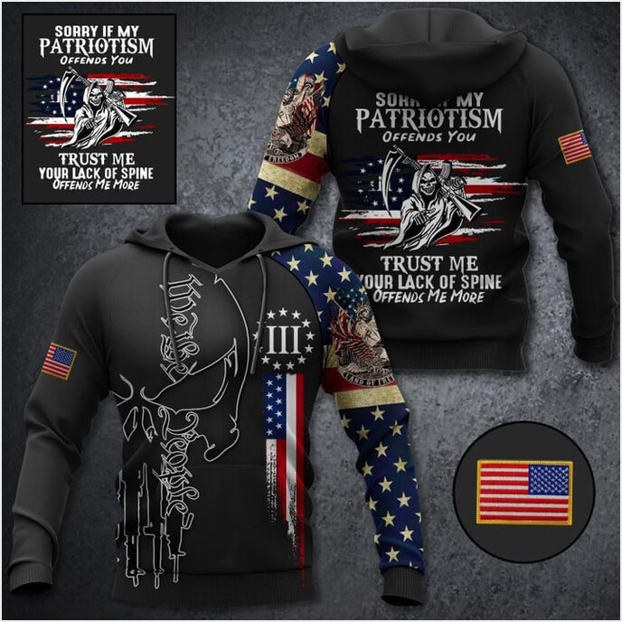 We The People Sorry If My Patriotism Offends You Hoodie Land Of Freedom Merch Patriots Gifts