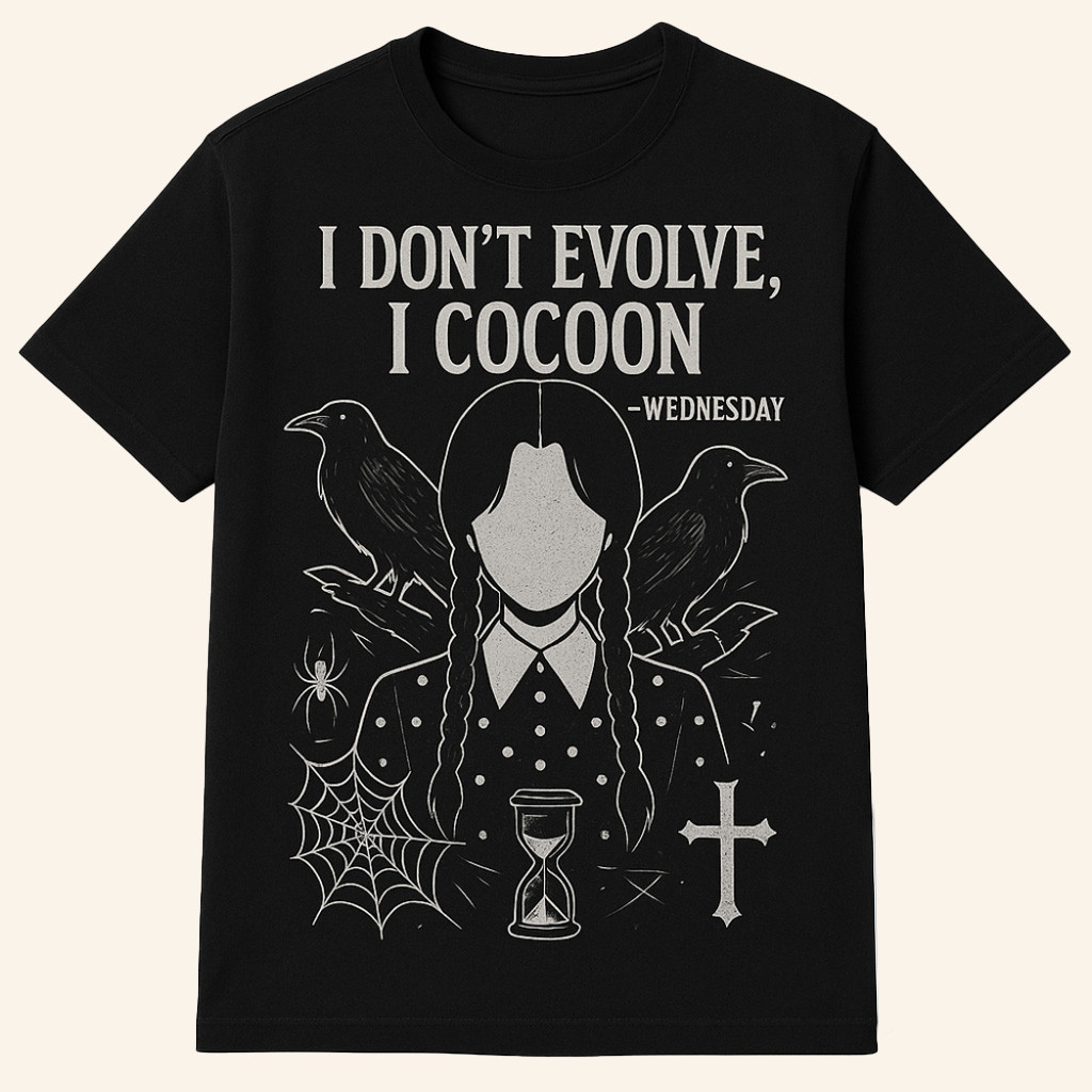 Wednesday I Don't Evolve I Cocoon Quote Shirt Good Gifts For Him