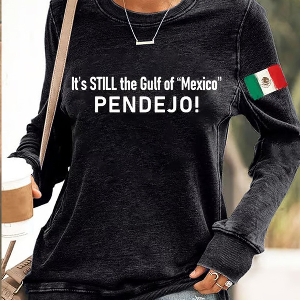Women's It's Still the Gulf of Mexico PENDEJO Sweatshirt