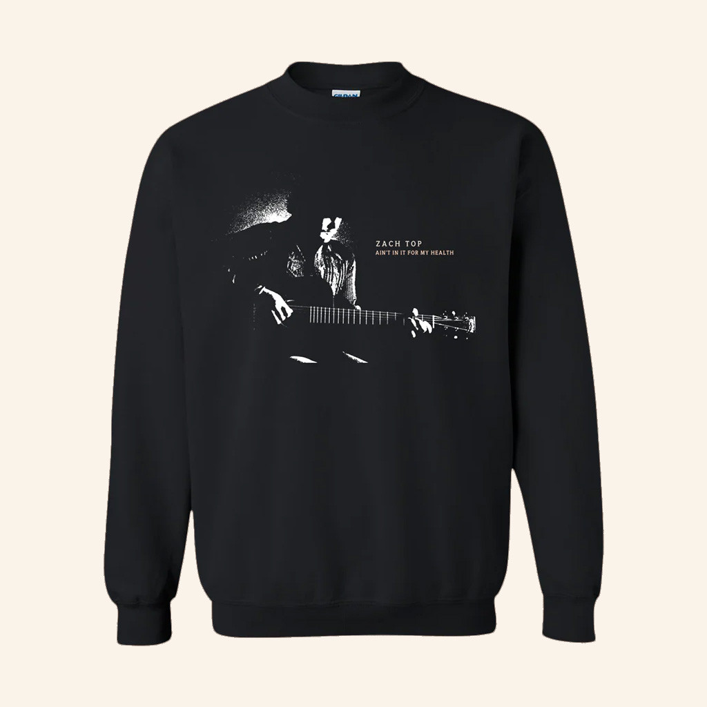 Zach Top Merch Ain't In It For My Health Crewneck Sweatshirt Gifts For Dudes