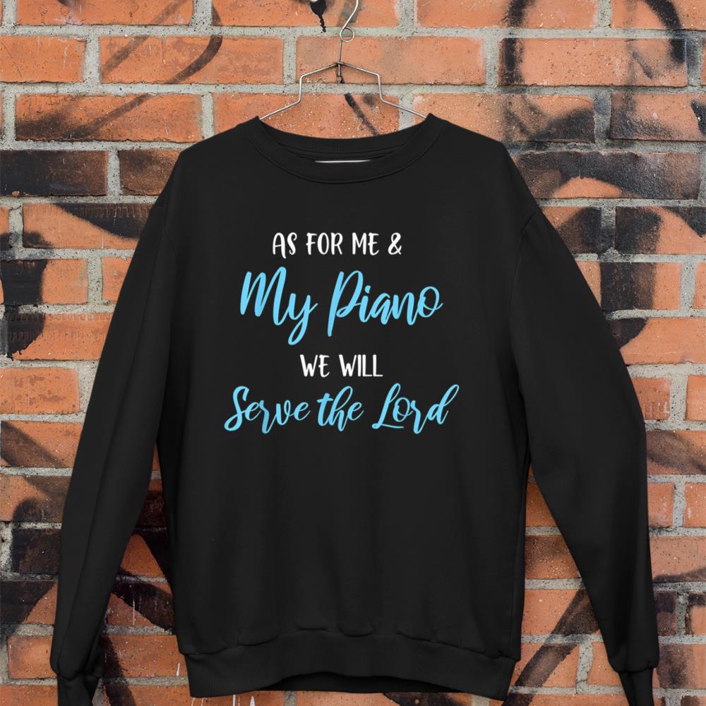As for me and my piano we will serve the Lord Musician Band Sweatshirt