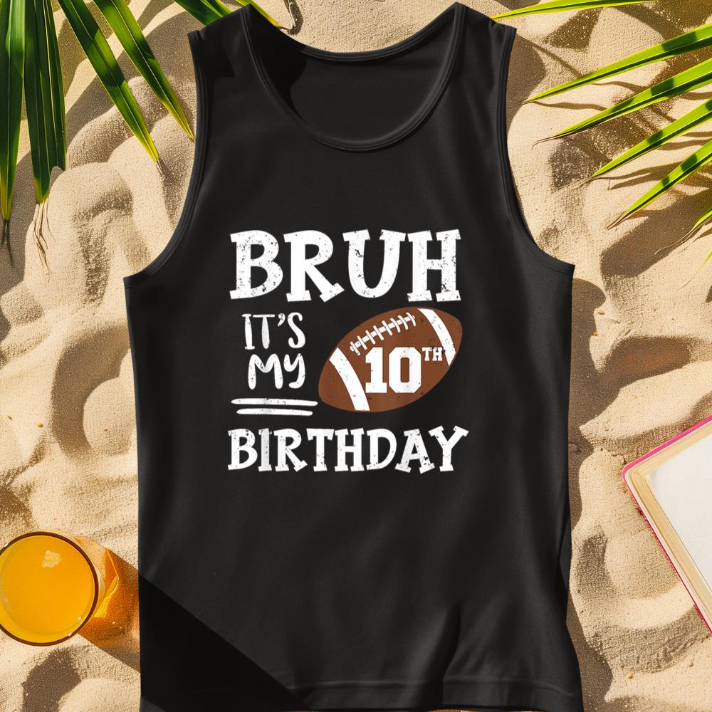 Bruh It's My 10th Birthday 10 Year Old Football Player Tank Top