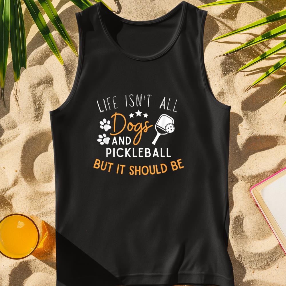 Funny Pickleball Dog Lover Life Isn't All Dogs Pickleball Tank Top