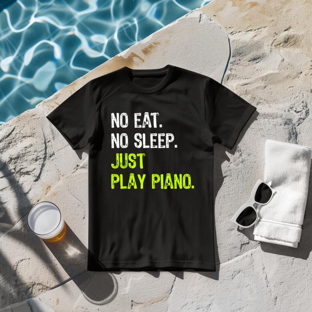No Eat Sleep Repeat Just Play Piano T-Shirt