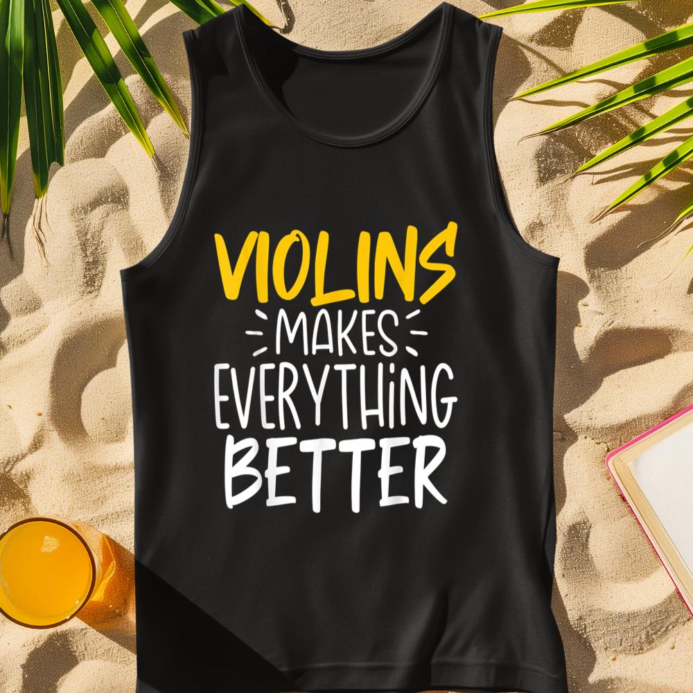 Violins Makes Everything Better - Violin Player Violinist Tank Top