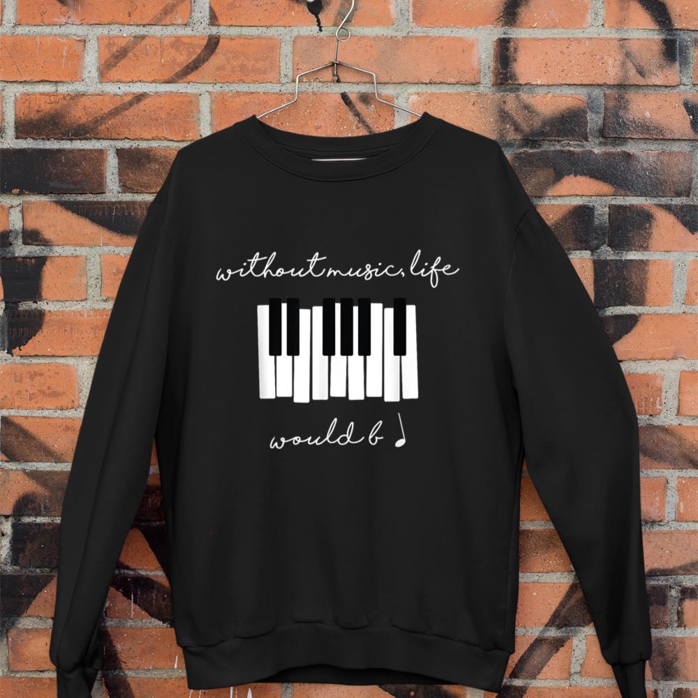Without Music Life Would Be Flat B Flat Piano Funny Sweatshirt