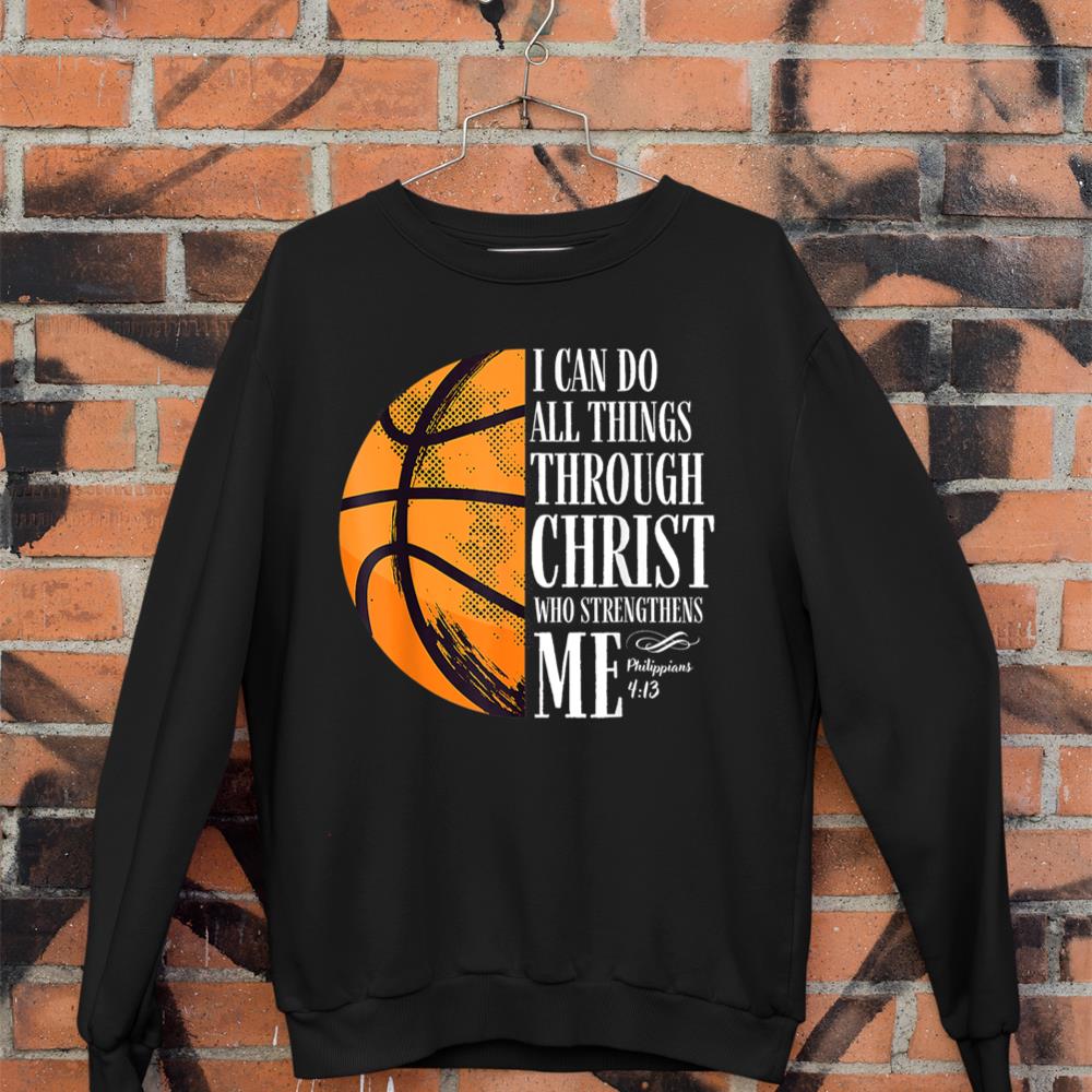 Philippians 413 I Can Do All Things Christian Basketball Sweatshirt