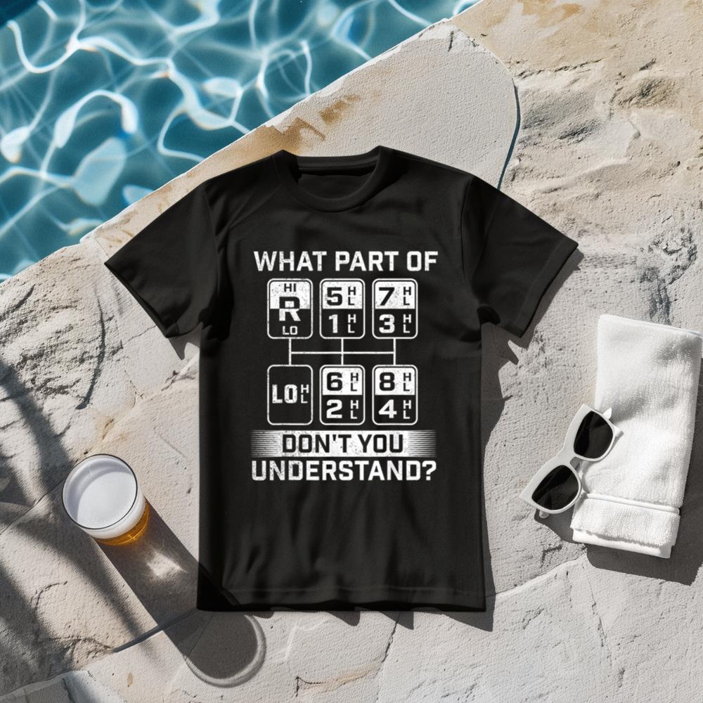 What Part Don't You Understand - Trucker Semi Truck Driver T-Shirt