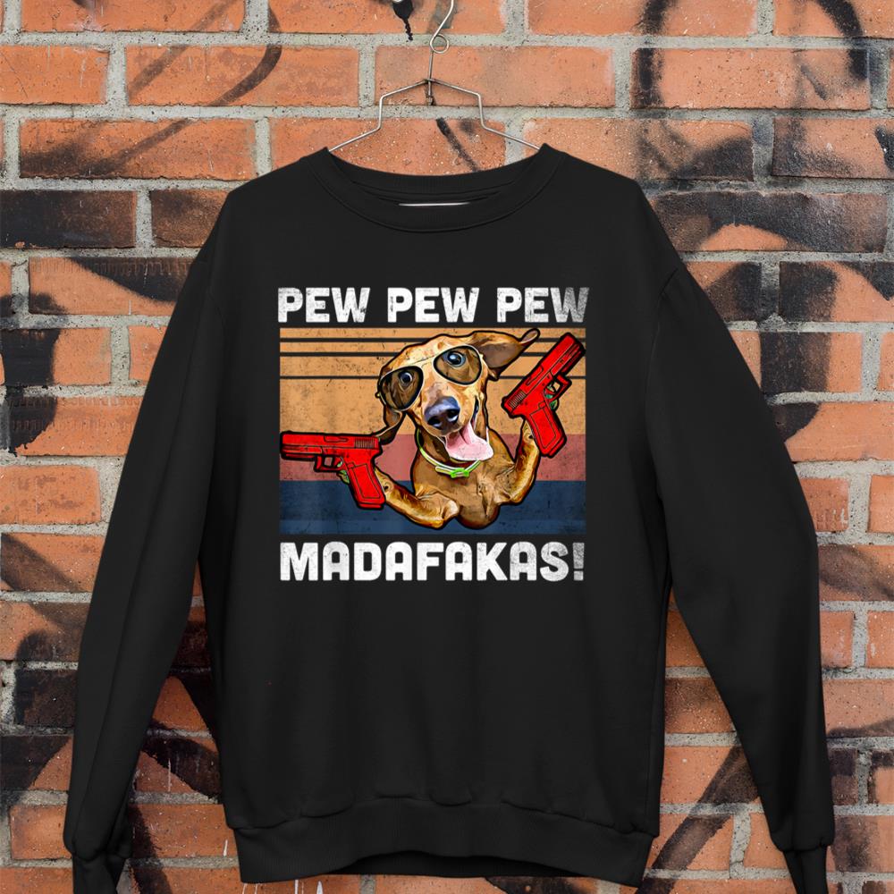 Dachshund Pew Pew Madafakas - Vintage Weiner Dog Pew Sweatshirt